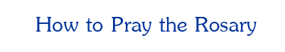 How to pray the Rosary